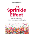 The Sprinkle Effect: A Guide to Creating a More Colorful and Fulfilling Life - Hardcover