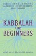 Kabbalah for Beginners: Understanding and Applying Kabbalistic History, Concepts, and Practices - Paperback