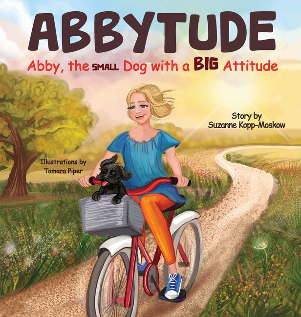 Abbytude: Abby, the Small Dog with a Big Attitude - Hardcover