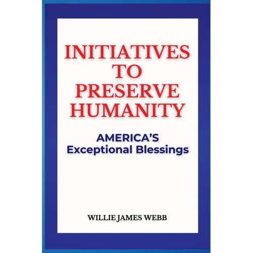 Initiatives To Preserve Humanity: America's Exceptional Blessings - Paperback