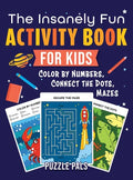 The Insanely Fun Activity Book For Kids: Color By Number, Connect The Dots, Mazes - Hardcover
