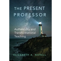 The Present Professor: Authenticity and Transformational Teaching Volume 3 - Hardcover