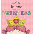Today Jolene Will Be a Princess - Hardcover
