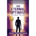 The Eternal Optimist: It's Never Too Late - Hardcover
