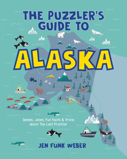 The Puzzler's Guide to Alaska: Games, Jokes, Fun Facts & Trivia about the Last Frontier - Paperback