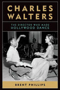 Charles Walters: The Director Who Made Hollywood Dance - Hardcover