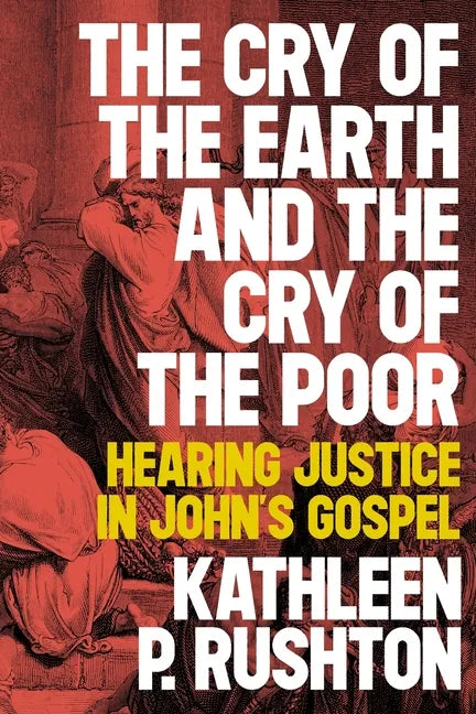 The Cry of the Earth and the Cry of the Poor: Hearing Justice in John's Gospel - Paperback