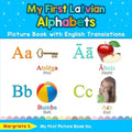 My First Latvian Alphabets Picture Book with English Translations: Bilingual Early Learning & Easy Teaching Latvian Books for Kids - Paperback