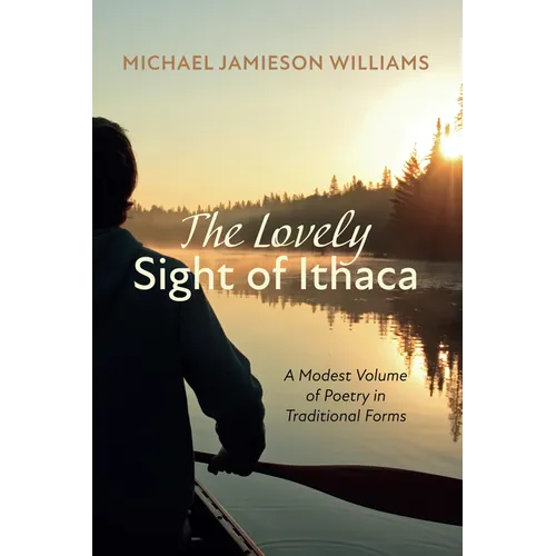 The Lovely Sight of Ithaca: A Modest Volume of Poetry in Traditional Forms - Paperback