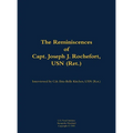 The Reminiscences of Capt. Joseph J. Rochefort, USN (Ret.): 1898-1976 - Hardcover
