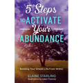 5 Steps to Activate Your Abundance: Building Your Dream Life From Within - Paperback
