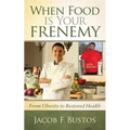 When Food Is Your Frenemy: From Obesity to Restored Health - Paperback