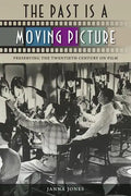 The Past Is a Moving Picture: Preserving the Twentieth Century on Film - Paperback