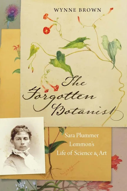 The Forgotten Botanist: Sara Plummer Lemmon's Life of Science and Art - Paperback