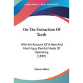 On The Extraction Of Teeth: With An Account Of A New And Much Less Painful Mode Of Operating (1849) - Paperback