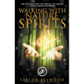 Walking with Nature Spirits: How to Connect with the Power of the Land and Nature through Spirit Work - Paperback