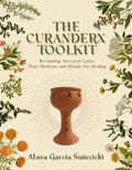 The Curanderx Toolkit: Reclaiming Ancestral Latinx Plant Medicine and Rituals for Healing - Paperback