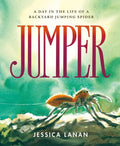 Jumper: A Day in the Life of a Backyard Jumping Spider - Hardcover