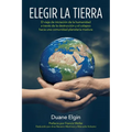 Elegir la Tierra: El viaje de iniciaci?n de la humanidad a trav?s de la des- trucci?n y el colapso hacia una comunidad planetaria madura - Paperback