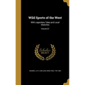 Wild Sports of the West: With Legendary Tales and Local Sketches; Volume 01 - Hardcover