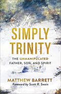 Simply Trinity: The Unmanipulated Father, Son, and Spirit - Paperback