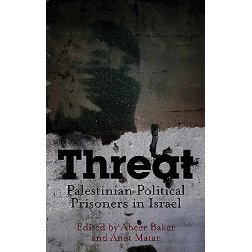 Threat: Palestinian Political Prisoners in Israel - Paperback