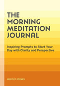 The Morning Meditation Journal: Inspiring Prompts to Start Your Day with Clarity and Perspective - Paperback