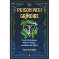 The Poison Path Grimoire: Dark Herbalism, Poison Magic, and Baneful Allies - Paperback