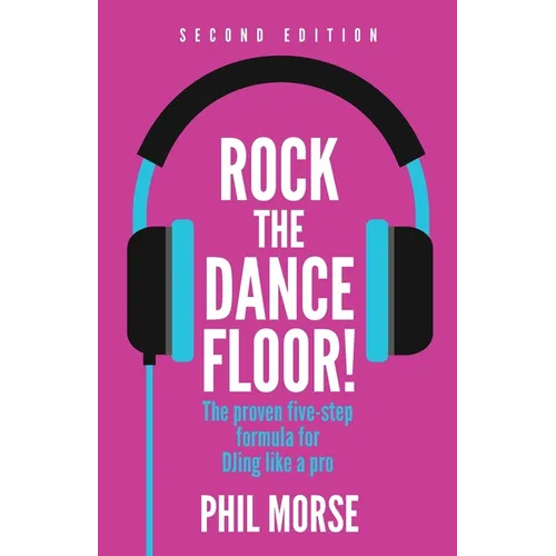 Rock The Dancefloor! 2nd Edition: The proven five-step formula for DJing like a pro - Paperback