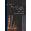You Can Learn to Relax: a Practical Method for Quieting the Mind - Paperback