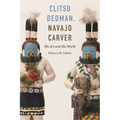 Clitso Dedman, Navajo Carver: His Art and His World - Hardcover