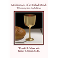 Meditations of a Healed Mind: Welcoming into God's Grace, Prayers and Invitations - Paperback