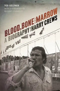 Blood, Bone, and Marrow: A Biography of Harry Crews - Hardcover