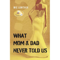 What Mom & Dad Never Told Us - Paperback