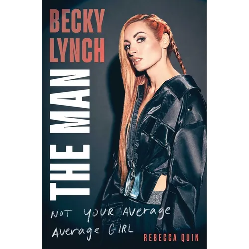 Becky Lynch: The Man: Not Your Average Average Girl - Hardcover