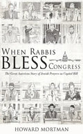 When Rabbis Bless Congress: The Great American Story of Jewish Prayers on Capitol Hill - Paperback