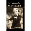 I Remember Al McGuire: Personal Memories and Testimonials to College Basketball's Wittiest Coach and Commentator, as Told by the People Who Knew Him - Hardcover