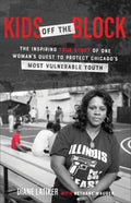 Kids Off the Block: The Inspiring True Story of One Woman's Quest to Protect Chicago's Most Vulnerable Youth - Paperback