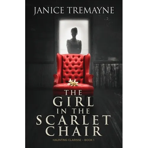 The Girl in the Scarlet Chair: A Supernatural Ghost Story with Paranormal Elements (Haunting Clarisse - Book 1) - Paperback