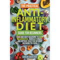 The Practical Anti- Inflammatory Diet Guide for Beginners - Paperback