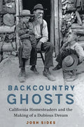 Backcountry Ghosts: California Homesteaders and the Making of a Dubious Dream - Hardcover