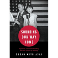 Sounding Our Way Home: Japanese American Musicking and the Politics of Identity - Hardcover