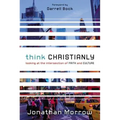Think Christianly: Looking at the Intersection of Faith and Culture - Paperback