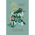 Seed to Dust: Life, Nature, and a Country Garden - Paperback