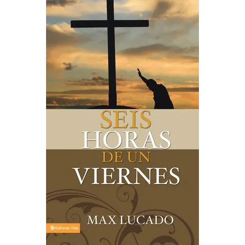 Seis horas de un viernes: Anchoring Ourselves to the Cross = Six Hours One Friday - Paperback