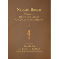 Nahuatl Theater: Nahuatl Theater Volume 1: Death and Life in Colonial Nahua Mexico - Hardcover