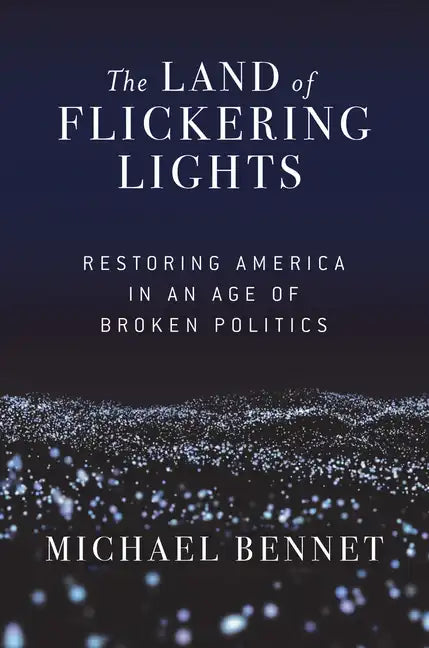 The Land of Flickering Lights: Restoring America in an Age of Broken Politics - Paperback