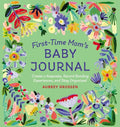 First-Time Mom's Baby Journal: Create a Keepsake, Record Bonding Experiences, and Stay Organized - Paperback