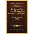 The Ancient And Honorable Mechanical Company, Of Baltimore: Historical Sketch (1901) - Paperback