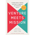 Venture Meets Mission: Aligning People, Purpose, and Profit to Innovate and Transform Society - Hardcover